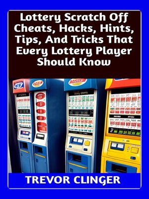 cover image of Lottery Scratch Off Cheats, Hacks, Hints, Tips, and Tricks That Every Lottery Player Should Know